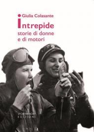 Intrepide. Storie di donne e di motori