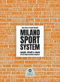 Milano Sport System. Luoghi, ritratti e storie di una lunga passione popolare. Ediz. illustrata