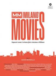 MM Milano's Movies. Sapessi come è strano fare cinema a Milano. Ediz. illustrata