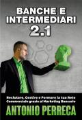 Banche e intermediari. Vol. 2\1: Reclutare, gestire e formare la tua rete commerciale grazie al marketing bancario.