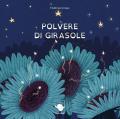 Polvere di girasole. Ediz. a colori