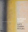 Raffaele Cioffi. Luce ombra pittura. Catalogo della mostra (Mantova, 19 novembre-31 dicembre 2022). Ediz. italiana e inglese