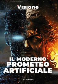 Visione. Un altro sguardo sul mondo (2023). Vol. 2: Il moderno Prometeo artificiale