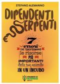 Dipendenti serpenti. Gli errori che trasformano le risorse più importanti della tua azienda in un incubo