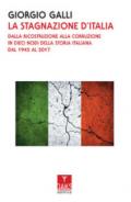 La stagnazione d'Italia. Dalla ricostruzione alla corruzione in dieci nodi della storia italiana dal 1945 al 2017