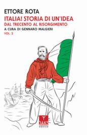 Italia! Storia di un'idea. Vol. 2: Dal Trecento al Risorgimento