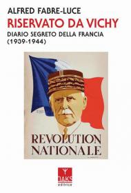 Riservato da Vichy. Diario segreto della Francia (1939-1945)