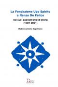 La Fondazione Ugo Spirito e Renzo De Felice nei suoi quarant'anni di storia (1981-2021)