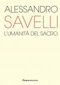 Alessandro Savelli. L'umanità del sacro. Catalogo della mostra (Nova Milanese, 23 febbraio-22 marzo 2020). Ediz. illustrata