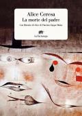 La morte del padre. Con «Ritratto di Alice» di Patrizia Zappa Mulas