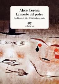 La morte del padre. Con «Ritratto di Alice» di Patrizia Zappa Mulas