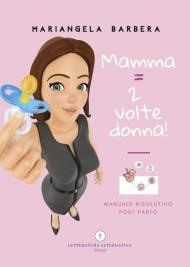 Mamma = 2 volte donna!. Manuale risolutivo post parto