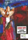 Lo spazio dentro il corpo. Catalogo della mostra di Sergio Toppi alla Biennale di Rimini del 2018. Ediz. a colori