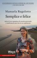 Semplice e felice. Attiva il tuo cammino di crescita personale e trasforma la tua vita in un capolavoro