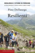 Resilienti. Resilienza e storie di persone. Da Papa Francesco a Franco Nones e Alberto Tomba