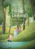 Favole delle Dolomiti. Mistero, magia e racconti di piccoli e grandi ospiti del bosco. Ediz. a colori