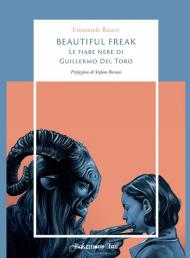 Beautiful freak. Le fiabe nere di Guillermo Del Toro