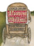 Racconti dal Dakota. Main-travelled roads series. Ediz. integrale