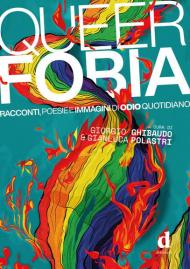 Queerfobia. Racconti, poesie e immagini di odio quotidiano