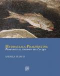 Hydraulica praenestina. «Praeneste»: il trionfo dell'acqua