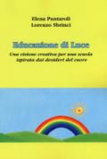 Educazione di luce. Una visione creativa per una scuola ispirata dai desideri del cuore