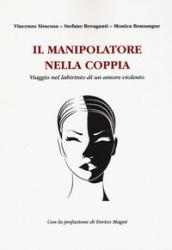 Il manipolatore nella coppia. Viaggio nel labirinto di un amore violento