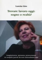 Trovare lavoro oggi: sogno o realtà? Lungimiranza, speranza, perseveranza: tre semplici parole da non sottovalutare mai