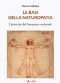 Le basi della naturopatia. I principi del benessere naturale