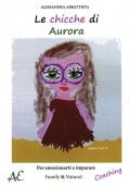 Le chicche di Aurora. Per emozionarti e imparare
