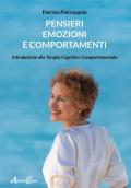 Pensieri, emozioni e comportamenti. Introduzione alla Terapia Cognitivo-Comportamentale