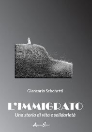 L' immigrato. Una storia di vita e solidarietà