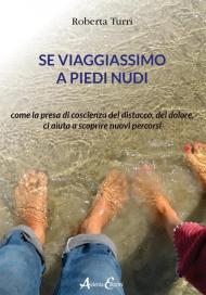 Se viaggiassimo a piedi nudi. Come la presa di coscienza del distacco, del dolore, ci aiuta a scoprire nuovi percorsi