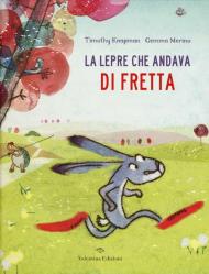 La lepre che andava di fretta. Ediz. a colori