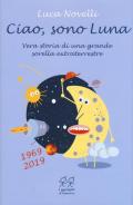 Ciao, sono Luna. Vera storia di una grande sorella extraterrestre (1969-2019)