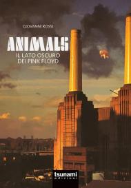 Animals. Il lato oscuro dei Pink Floyd