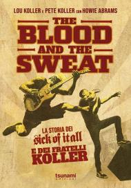 The blood and the sweat. La storia dei Sick Of It All e dei fratelli Koller