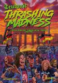 Teutonic Thrashing Madness. L'epoca d'oro del thrash metal teutonico, 1982-1992