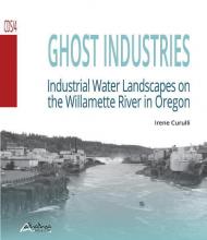 Ghost industries. Industrial water landscapes on the Willamette River in Oregon. Nuova ediz.