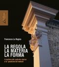 La regola la materia la forma. Il cantiere del costruito storico e la «questione del metodo». Nuova ediz.