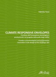 Climate responsive envelopes. Frontiere dell'innovazione tecnologica e prestazionale nel progetto della pelle degli edifici. Ediz. italiana e inglese