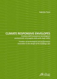 Climate responsive envelopes. Frontiere dell'innovazione tecnologica e prestazionale nel progetto della pelle degli edifici. Ediz. italiana e inglese