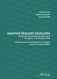 Adaptive resilient envelopes. Innovazione e sperimentazione negli involucri cromogenici e a cambiamento di fase. Ediz. italiana e inglese