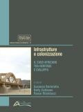 Infrastrutture e colonizzazione. Il caso africano tra heritage e sviluppo. Nuova ediz.