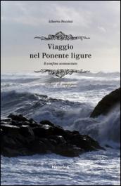 Viaggio nel Ponente ligure. Il confine sconosciuto. Cahier di viaggio