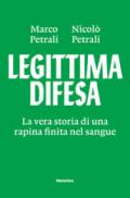 Legittima difesa. La vera storia di una rapina finita nel sangue