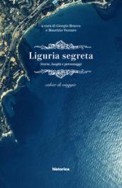 Liguria segreta. Storie, luoghi e personaggi. Cahier di viaggio
