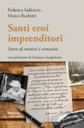 Santi eroi imprenditori. Storie di mestieri e comunità