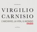 Virgilio Carnisio. L'archivio, la vita, il mondo. Ediz. illustrata