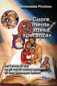 «Cuore... mente... attesa... speranza». La parola di Dio negli scritti biblico-pastorali di don Giuseppe Sacino. Nuova ediz.