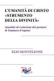 L' umanità di Cristo «strumento della divinità». Attualità ed evoluzione del pensiero di Tommaso d'Aquino. Nuova ediz.